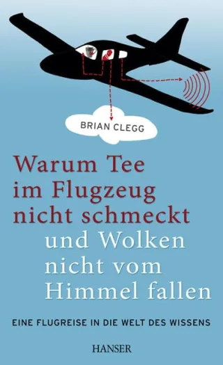 Warum Tee im Flugzeug nicht schmeckt und Wolken nicht vom Himmel fallen: Eine Flugreise in die Welt des Wissens [Taschenbuch] [2012] Clegg Brian Brandau Birgit