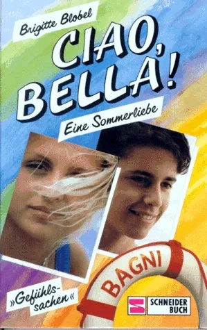Ciao Bella. Gefühlssachen. Eine Sommerliebe. ( Ab 13 J.)