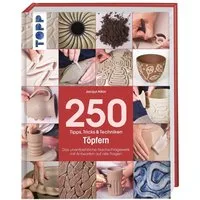 250 Tipps, Tricks und Techniken - Töpfern / Jacqui Atkin, Das unentbehrliche Nachschlagewerk mit Antworten auf alle Fragen
