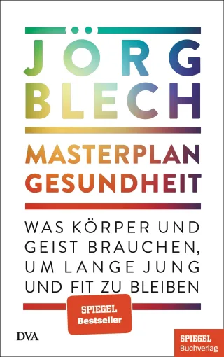 Masterplan Gesundheit: Was Körper und Geist brauchen um lange jung und fit zu bleiben - Ein SPIEGEL-Buch