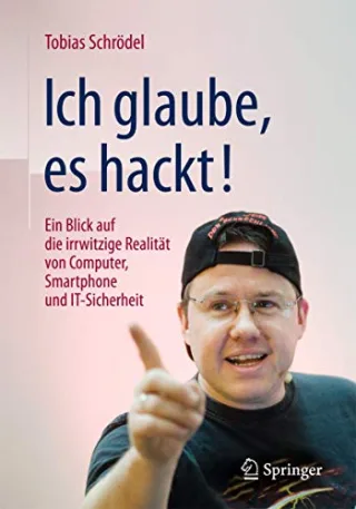 Ich glaube es hackt!: Ein Blick auf die irrwitzige Realität von Computer Smartphone und IT-Sicherheit [Taschenbuch] [2016] Schrödel Tobias