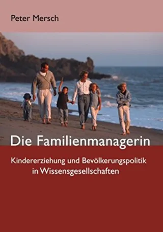 Die Familienmanagerin: Kindererziehung und Bevölkerungspolitik in Wissensgesellschaften