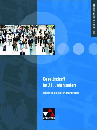 Kolleg Politik und Wirtschaft / Gesellschaft im 21. Jahrhundert: Unterrichtswerk für die Oberstufe / Entwicklungen und Herausforderungen