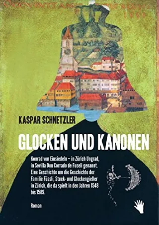 Glocken und Kanonen: Konrad von Einsiedeln in Zürich Ungrad in Sevilla Don Corrado de Fuseli genannt. Eine Geschichte um die Geschicke der Familie ... die da spielt in den Jahren 1548 bis 1589.