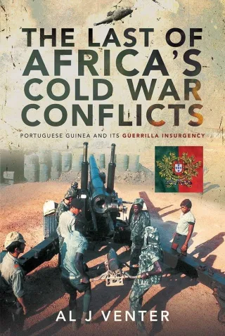 Venter A: Last of Africa's Cold War Conflicts: Portuguese Guinea and Its Guerilla Insurgency