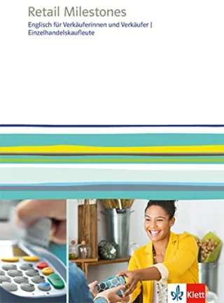 Retail Milestones: Englisch für Einzelhandelskaufleute Verkäuferinnen und Verkäufer. Lehr- und Arbeitsbuch