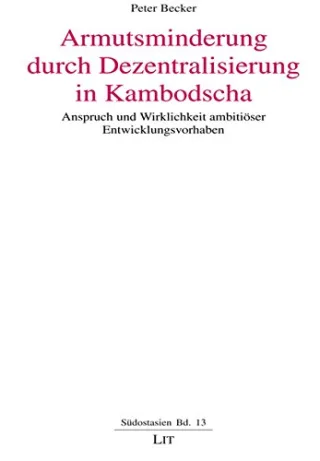 Armutsminderung durch Dezentralisierung in Kambodscha: Anspruch und Wirklichkeit ambitiöser Entwicklungsvorhaben