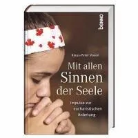 Mit allen Sinnen der Seele : Impulse zur eucharistischen Anbetung.