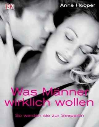Was Männer wirklich wollen: So werden Sie zur Sexpertin [Gebundene Ausgabe] [2006] Hooper Anne
