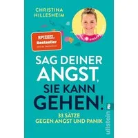 Sag deiner Angst, sie kann gehen! / Christina Hillesheim, 33 Sätze gegen Angst und Panik, Der Spiegel-Bestseller, der erklärt, wie man Ängste überwinden kann, SPIEGEL-Bestseller