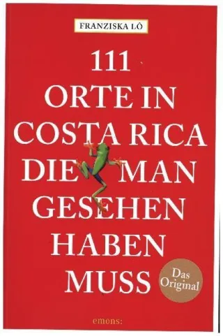 111 Orte in Costa Rica die man gesehen haben muss: Reiseführer