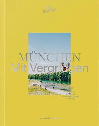 MÜNCHEN Mit Vergnügen: München für alle Lebenslagen