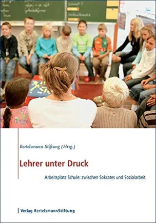 Lehrer unter Druck. Arbeitsplatz Schule: zwischen Sokrates und Sozialarbeit