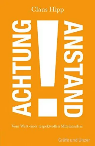 Achtung Anstand!: Vom Wert eines respektvollen Miteinanders (Einzeltitel) [Gebundene Ausgabe] [2013] Hipp Claus