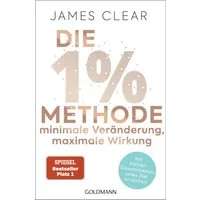 Die 1%-Methode – Minimale Veränderung, maximale Wirkung / James Clear, SPIEGEL-Bestseller