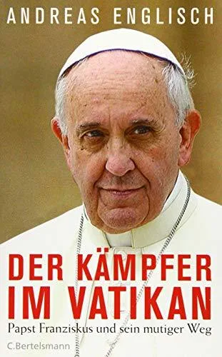Der Kämpfer im Vatikan: Papst Franziskus und sein mutiger Weg [Gebundene Ausgabe] [2015] Englisch Andreas