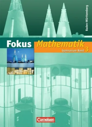 Fokus Mathematik - Gymnasium Baden-Württemberg: Band 3 - Schülerbuch