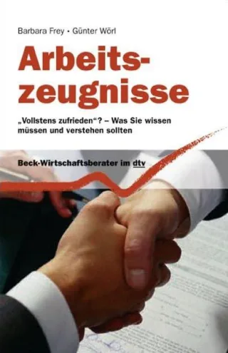 Arbeitszeugnisse: "Vollstens zufrieden?" - Was Sie wissen müssen und verstehen sollten