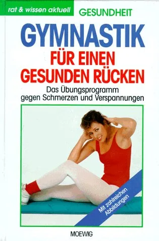 Gymnastik für einen gesunden Rücken. Das Übungsprogramm gegen Schmerzen und Verspannungen