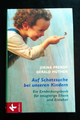 Auf Schatzsuche bei unseren Kindern: Ein Entdeckungsbuch für neugierige Eltern und Erzieher [Gebundene Ausgabe] [2006] Prekop Jirina Hüther Gerald