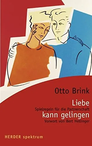Liebe kann gelingen: Spielregeln für die Partnerschaft