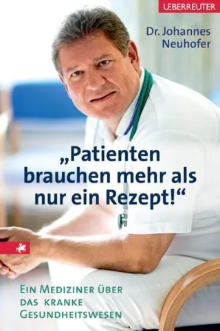 Patienten brauchen mehr als nur ein Rezept!: Ein Mediziner über das kranke Gesundheitswesen