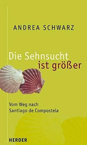 Die Sehnsucht ist grösser: Vom Weg nach Santiago de Compostela. Ein geistliches Pilgertagebuch