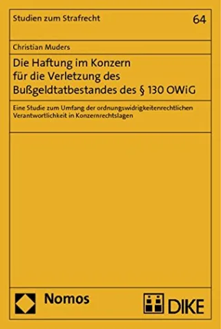 Die Haftung im Konzern für die Verletzung des Bußgeldtatbestandes des § 130 OWiG: Eine Studie zum Umfang der ordnungswidrigkeitenrechtlichen Verantwortlichkeit in Konzernrechtslagen