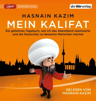 Mein Kalifat: Ein geheimes Tagebuch wie ich das Abendland islamisierte und die Deutschen zu besseren Menschen machte