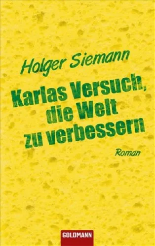 Karlas Versuch die Welt zu verbessern: Roman