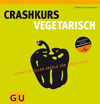 Crashkurs Vegetarisch: Superschneller Erfolg für Einsteiger (Die GU Grundkochbücher)