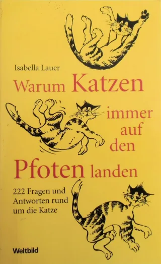Warum Katzen immer auf den Pfoten landen. 222 Fragen und Antworten rund um die Katze.