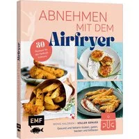 Abnehmen mit dem Airfryer – 30 Rezepte für die Heißluftfritteuse / diverse