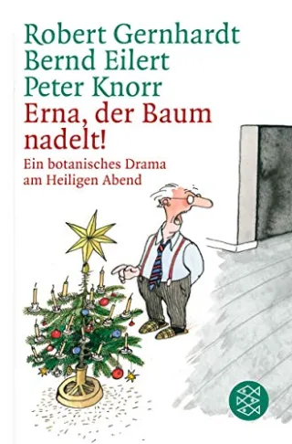 Erna der Baum nadelt!: Ein botanisches Drama am Heiligen Abend