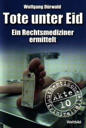 Tote unter Eid. Ein Rechtsmediziner ermittelt. (Weltbild Sammler-Editionen - Authentische Kriminalfälle Akte 10)