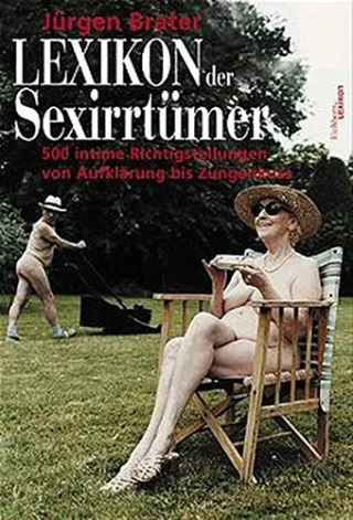 Lexikon der Sex-Irrtümer: 500 intime Richtigstellungen von Aufklärung bis Zungenkuss