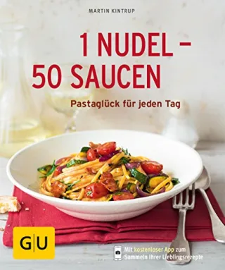 1 Nudel - 50 Saucen: Pastaglück für jeden Tag (GU Küchenratgeber Relaunch ab 2013) [Taschenbuch] [2013] Kintrup Martin