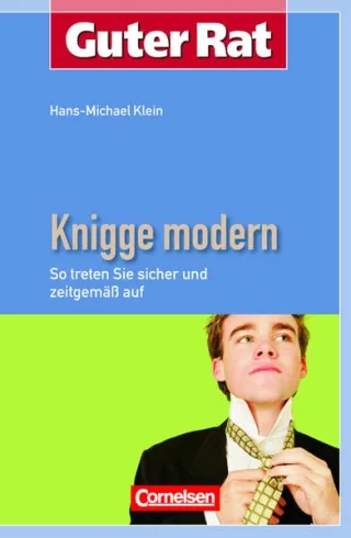 Guter Rat: Knigge modern: So treten Sie sicher und zeitgemäß auf (Cornelsen Scriptor - Guter Rat)