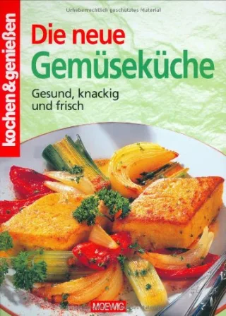 Die neue Gemüseküche: Gesund knackig und frisch