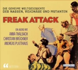 Freak attack! - Die geheime Weltgeschichte der Narren Visionäre und Mutanten