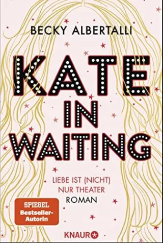 Kate in Waiting: Liebe ist (nicht) nur Theater. Roman | Die neue große romantische Komödie von Becky Albertalli der Autorin des Bestsellers »Love Simon«