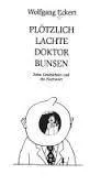 Plötzlich lachte Dr. Bunsen