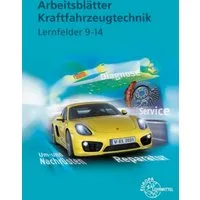 Arbeitsblätter Kraftfahrzeugtechnik Lernfelder 9-14 / Uwe Heider, Wolfgang Keil, Rolf Gscheidle, Alois Wimmer, Richard Fischer