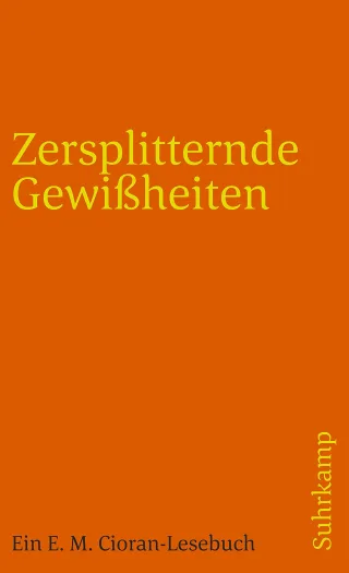 Zersplitternde Gewißheiten: Ein E. M. Cioran-Lesebuch (suhrkamp taschenbuch)