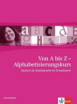 Von A bis Z - Alphabetisierungskurs für Erwachsene A1: Deutsch als Zweitsprache für Erwachsene. Lehrerhandbuch