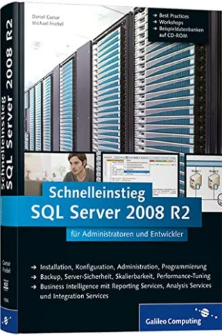 Microsoft SQL Server 2008 R2: Schnelleinstieg für Administratoren und Entwickler (Galileo Computing)