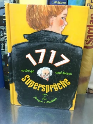Tausendsiebenhundertsiebzehn witzige und kesse Supersprüche von und für Jungen und Mädchen