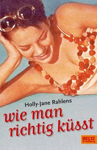 Wie man richtig küsst: Roman
