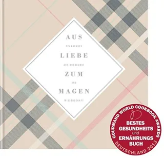 Aus Liebe zum Magen: Spannendes aus Kochkunst und Wissenschaft