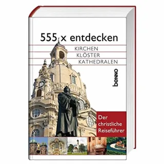555 x entdecken: Kirchen Klöster Kathedralen